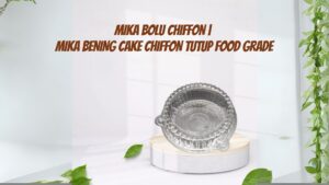 MIKA BOLU CHIFFON MIKA BENING CAKE CHIFFON TUTUP FOOD GRADE